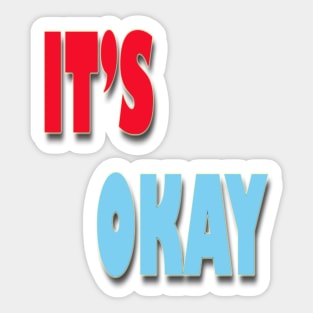 IT'S OKAY Sticker